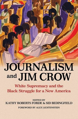 Journalism and Jim Crow: White Supremacy and the Black Struggle for a New America (The History of Media and Communication)