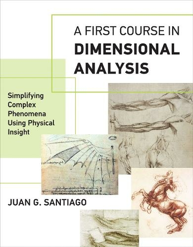 A First Course in Dimensional Analysis: Simplifying Complex Phenomena Using Physical Insight (The MIT Press)