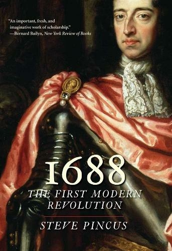 1688: The First Modern Revolution (The Lewis Walpole Series in Eighteenth-Century Culture and History)