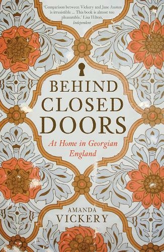 Behind Closed Doors: At Home in Georgian England (New in Paperback)