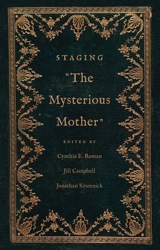 Staging "The Mysterious Mother": (The Lewis Walpole Series in Eighteenth-Century Culture and History)