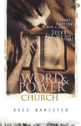 The Word and Power Church: What Happens When a Church Seeks All God Has to Offer?