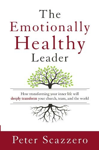 The Emotionally Healthy Leader: How Transforming Your Inner Life Will Deeply Transform Your Church, Team, and the World (Special edition)