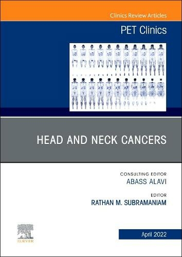 Head and Neck Cancers, An Issue of PET Clinics: Volume 17-2 (The Clinics: Internal Medicine)