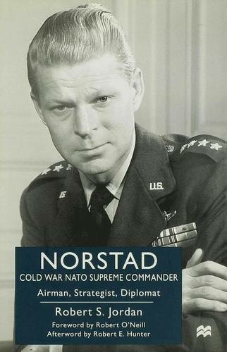 Norstad: Cold-War Supreme Commander: Airman, Strategist, Diplomat