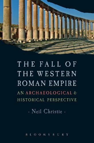 The Fall of the Western Roman Empire: Archaeology, History and the Decline of Rome (Historical Endings)