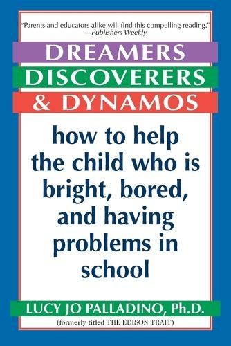 Dreamers, Discoverers & Dynamos: How to Help the Child Who Is Bright, Bored and Having Problems in School