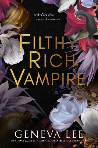 Filthy Rich Vampire: Twilight meets Gossip Girl in this totally addictive and steamy vampire romance