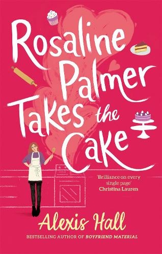 Rosaline Palmer Takes the Cake: by the author of Boyfriend Material: (Winner Bakes All)