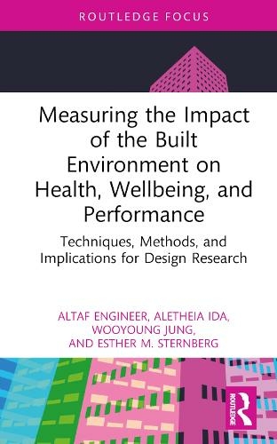 Measuring the Impact of the Built Environment on Health, Wellbeing, and Performance: Techniques, Methods, and Implications for Design Research (Health and the Built Environment)