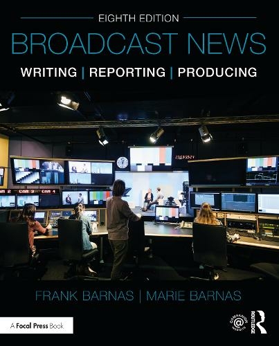 Broadcast News Writing, Reporting, and Producing: (8th edition)