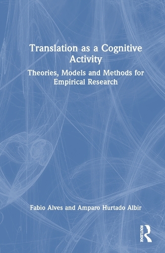 Translation as a Cognitive Activity: Theories, Models and Methods for Empirical Research