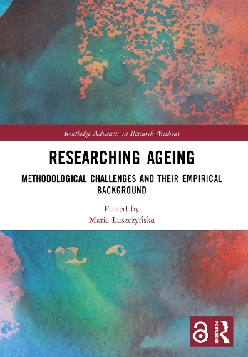 Researching Ageing: Methodological Challenges and their Empirical Background (Routledge Advances in Research Methods)