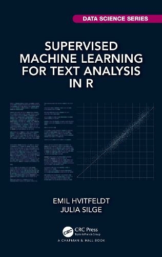 Supervised Machine Learning for Text Analysis in R: (Chapman & Hall/CRC Data Science Series)