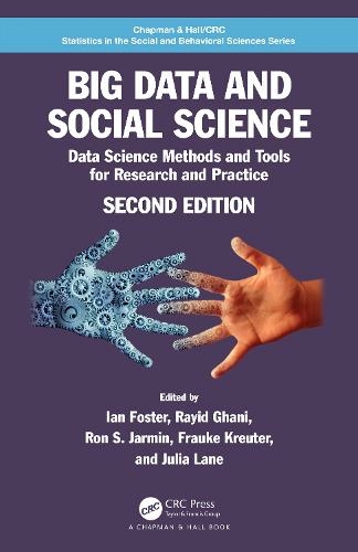 Big Data and Social Science: Data Science Methods and Tools for Research and Practice (Chapman & Hall/CRC Statistics in the Social and Behavioral Sciences 2nd edition)
