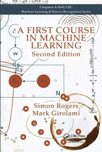 A First Course in Machine Learning: (Chapman & Hall/CRC Machine Learning & Pattern Recognition 2nd edition)