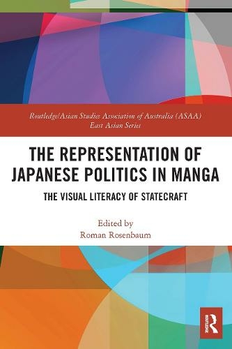 The Representation of Japanese Politics in Manga: The Visual Literacy Of Statecraft (Routledge/Asian Studies Association of Australia ASAA East Asian Series)