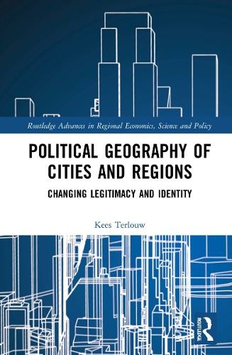 Political Geography of Cities and Regions: Changing Legitimacy and Identity (Routledge Advances in Regional Economics, Science and Policy)