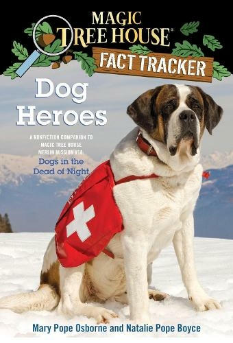 Dog Heroes: A Nonfiction Companion to Magic Tree House Merlin Mission #18: Dogs in the Dead of Night (Magic Tree House (R) Fact Tracker 24)