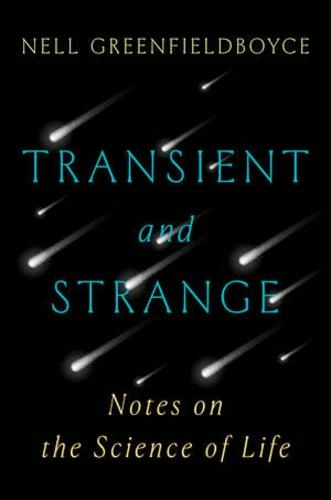 Transient and Strange: Notes on the Science of Life