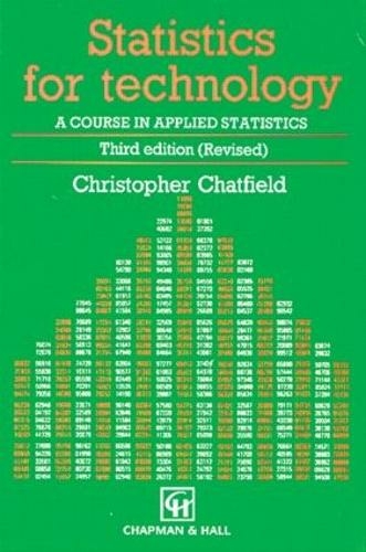 Statistics for Technology: A Course in Applied Statistics, Third Edition (Chapman & Hall/CRC Texts in Statistical Science 3rd edition)