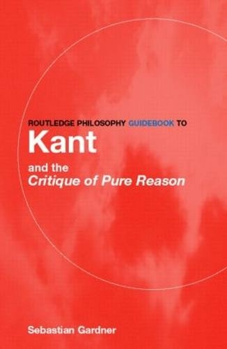 Routledge Philosophy GuideBook to Kant and the Critique of Pure Reason: (Routledge Philosophy GuideBooks)