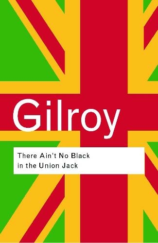 There Ain't No Black in the Union Jack: (Routledge Classics 2nd edition)