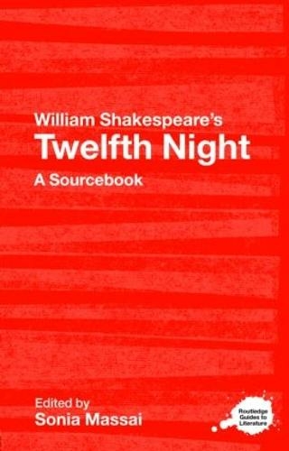 William Shakespeare's Twelfth Night: A Routledge Study Guide and Sourcebook (Routledge Guides to Literature)