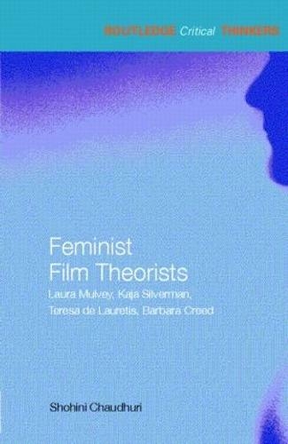 Feminist Film Theorists: Laura Mulvey, Kaja Silverman, Teresa de Lauretis, Barbara Creed (Routledge Critical Thinkers)