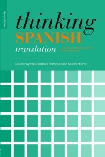 Thinking Spanish Translation: A Course in Translation Method: Spanish to English (Thinking Translation 2nd edition)