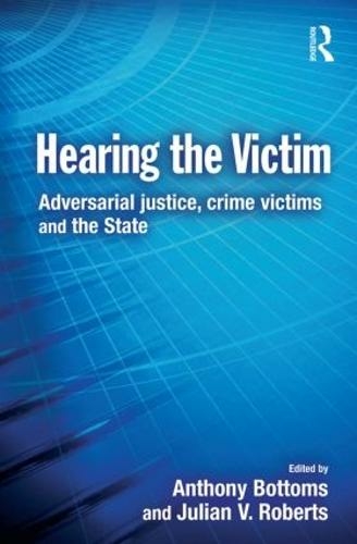 Hearing the Victim: Adversarial Justice, Crime Victims and the State (Cambridge Criminal Justice Series)