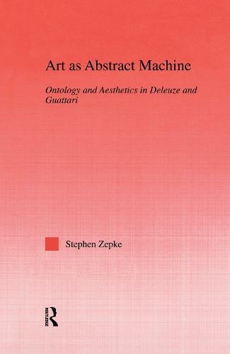 Art as Abstract Machine: Ontology and Aesthetics in Deleuze and Guattari (Studies in Philosophy)
