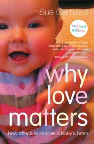 Why Love Matters: How affection shapes a baby's brain (2nd edition)