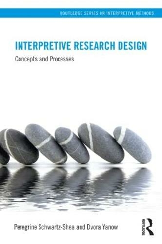 Interpretive Research Design: Concepts and Processes (Routledge Series on Interpretive Methods)