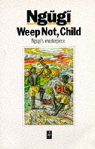 Weep Not Child: (Heinemann African Writers Series)