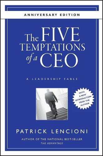 The Five Temptations of a CEO: A Leadership Fable (J-B Lencioni Series 10th Anniversary Edition)