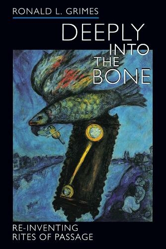 Deeply into the Bone: Re-Inventing Rites of Passage (Life Passages 1)