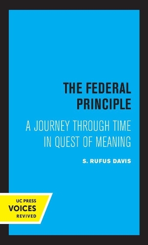 The Federal Principle A Journey Through Time In Quest Of Meaning By Rufus S Davis Whsmith