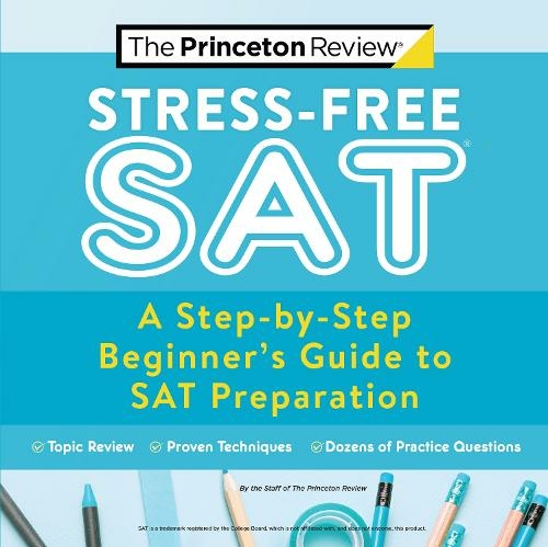 Stress-Free SAT: A Step-by-Step Beginner's Guide to SAT Preparation (College Test Preparation)