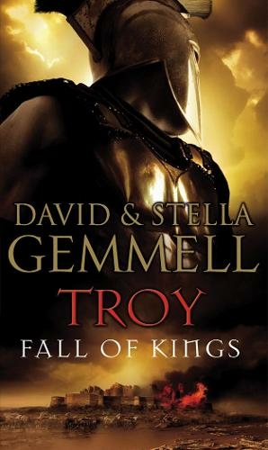 Troy: Fall Of Kings: (Troy: 3): The stunning and gripping conclusion to David Gemmell's epic retelling of the Troy legend (Troy)