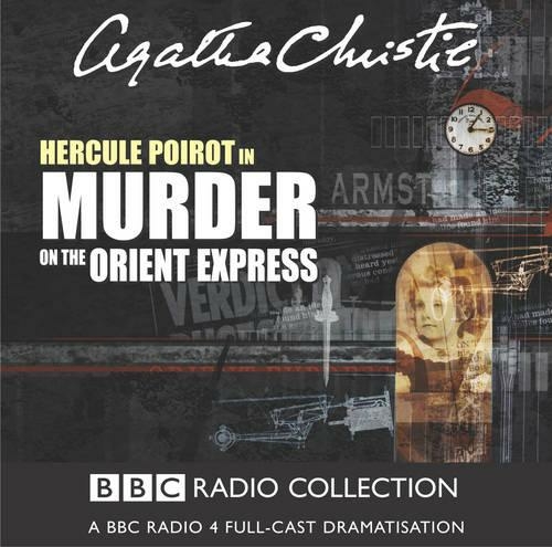 Murder On The Orient Express: A BBC Radio 4 Full-Cast Dramatisation (Unabridged edition)