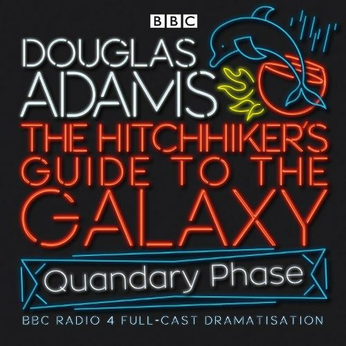 The Hitchhiker's Guide To The Galaxy: Quandary Phase (Hitchhiker's Guide (radio plays) Unabridged edition)
