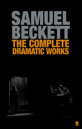 The Complete Dramatic Works of Samuel Beckett: (Main)