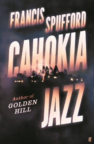 Cahokia Jazz: From the prizewinning author of Golden Hill 'the best book of the century' Richard Osman (Main)