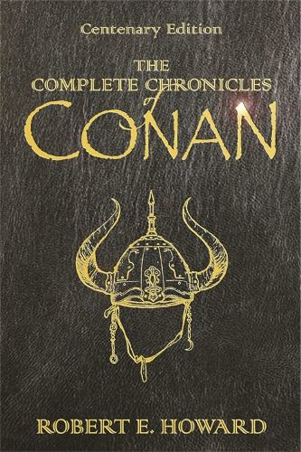 The Complete Chronicles Of Conan: Centenary Edition (Gollancz S.F.)