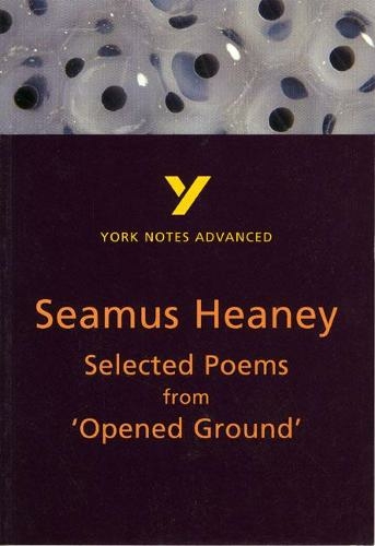 Selected Poems from Opened Ground: York Notes Advanced everything you need to catch up, study and prepare for and 2023 and 2024 exams and assessments: (York Notes Advanced 2nd edition)
