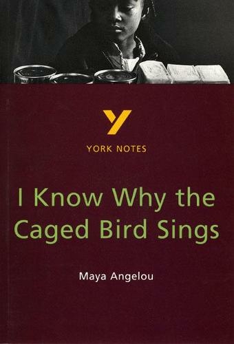 I Know Why the Caged Bird Sings everything you need to catch up, study and prepare for and 2023 and 2024 exams and assessments: (York Notes)