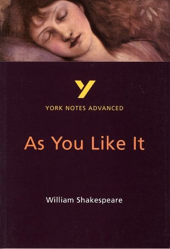 As You Like It: York Notes Advanced: everything you need to catch up, study and prepare for 2021 assessments and 2022 exams (York Notes Advanced 2nd edition)
