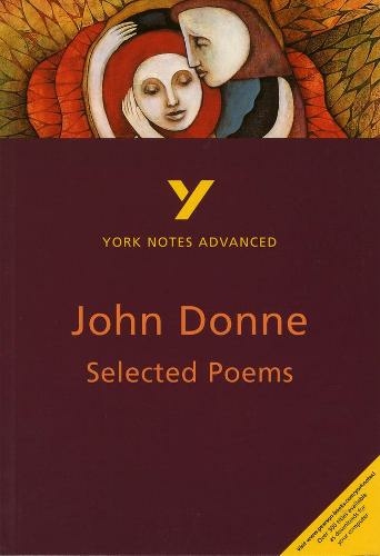 Selected Poems of John Donne: York Notes Advanced: everything you need to catch up, study and prepare for 2021 assessments and 2022 exams (York Notes Advanced 2nd edition)