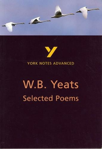 Selected Poems of W B Yeats: York Notes Advanced: everything you need to catch up, study and prepare for 2021 assessments and 2022 exams (York Notes Advanced 2nd edition)